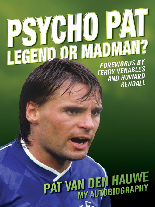 Title details for Psycho Pat--The Autobiography of Pat Van den Hauwe by Pat Van Den Hauwe - Available